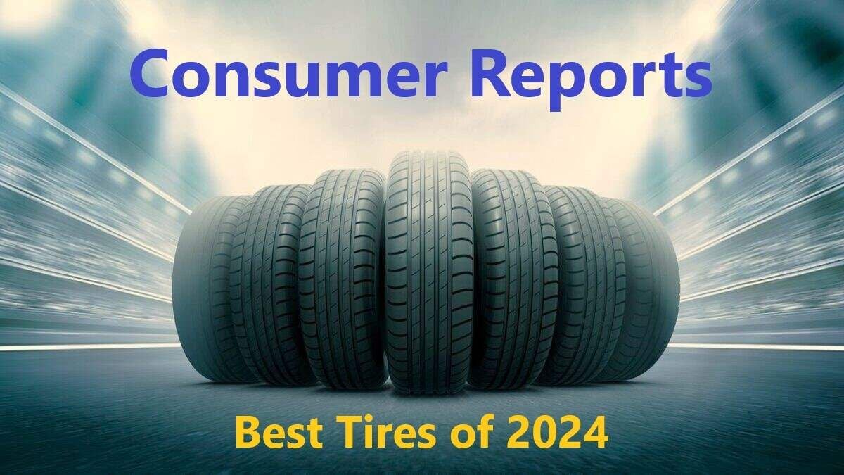 Consumer Reports Best Car Tires of 2024 Torque News
